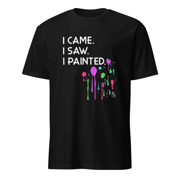 I Came. I Saw. I Painted. T-Shirt