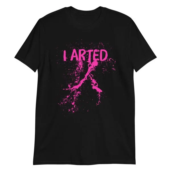 I Arted T-Shirt