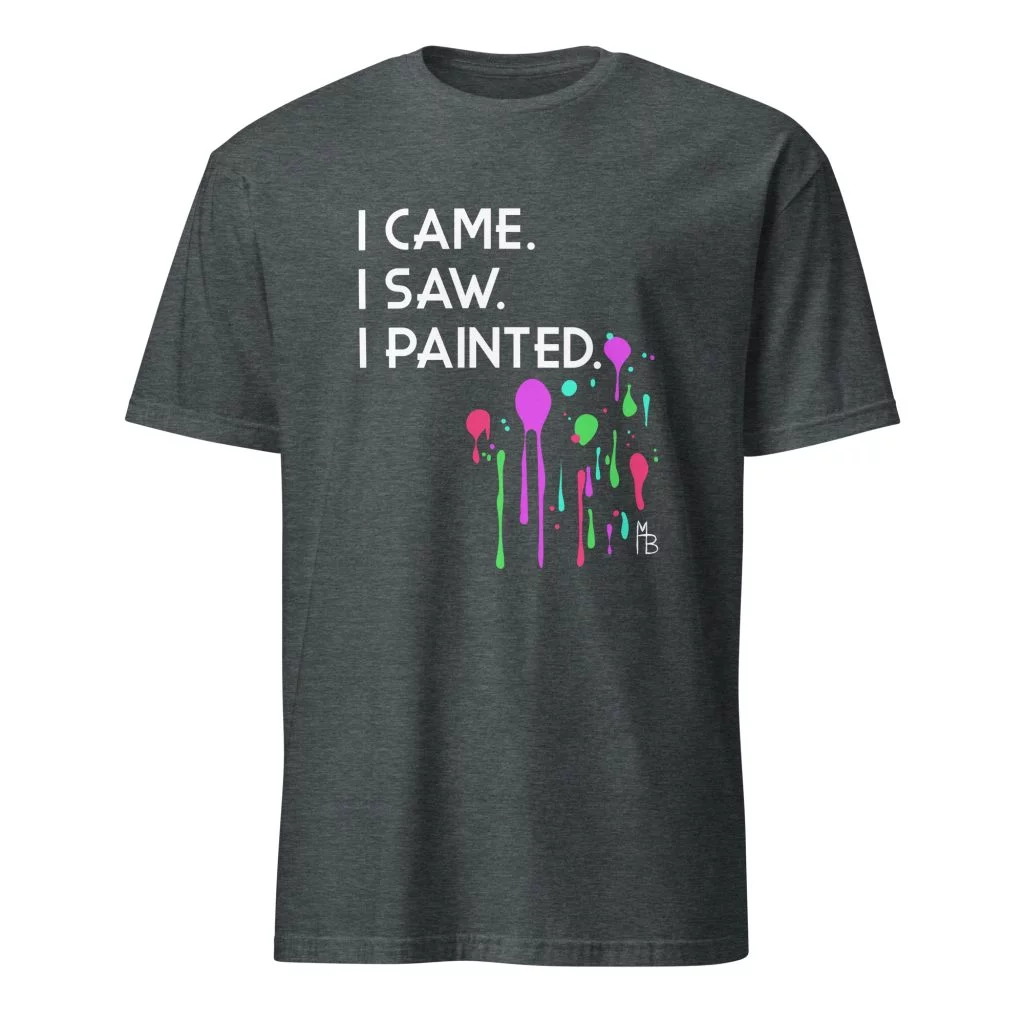I Came. I Saw. I Painted. T-Shirt - Image 9