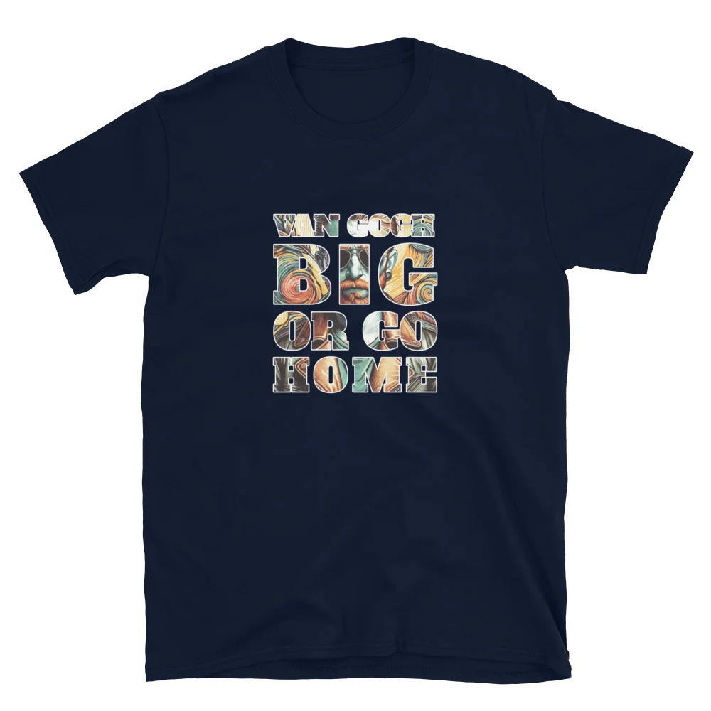 Van Gogh Big Or Go Home T-Shirt