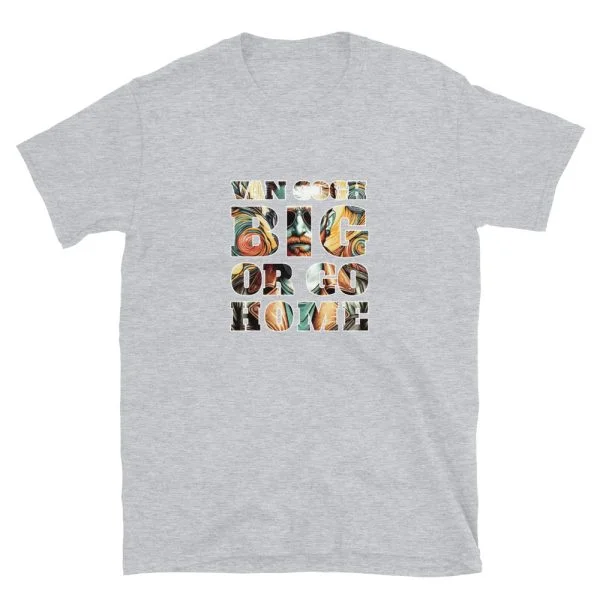 Van Gogh Big Or Go Home T-Shirt