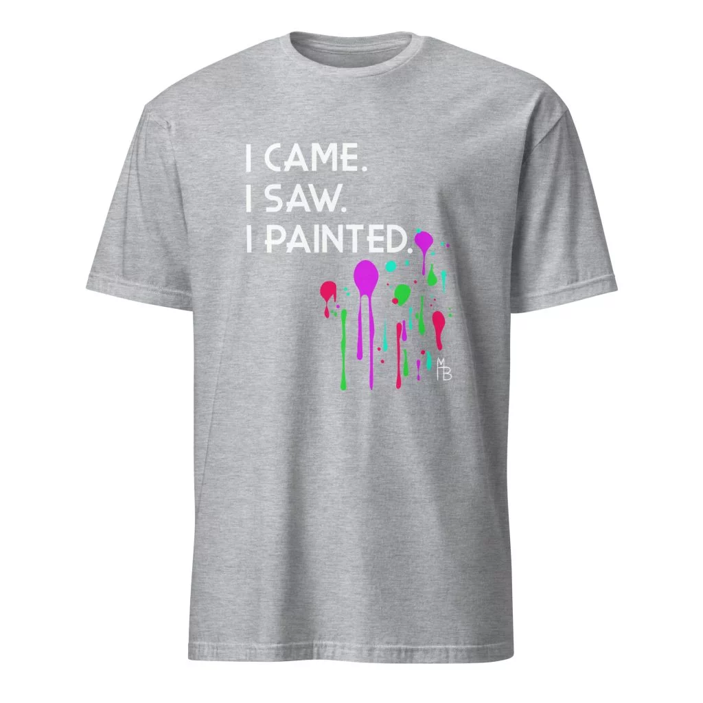 I Came. I Saw. I Painted. T-Shirt - Image 13