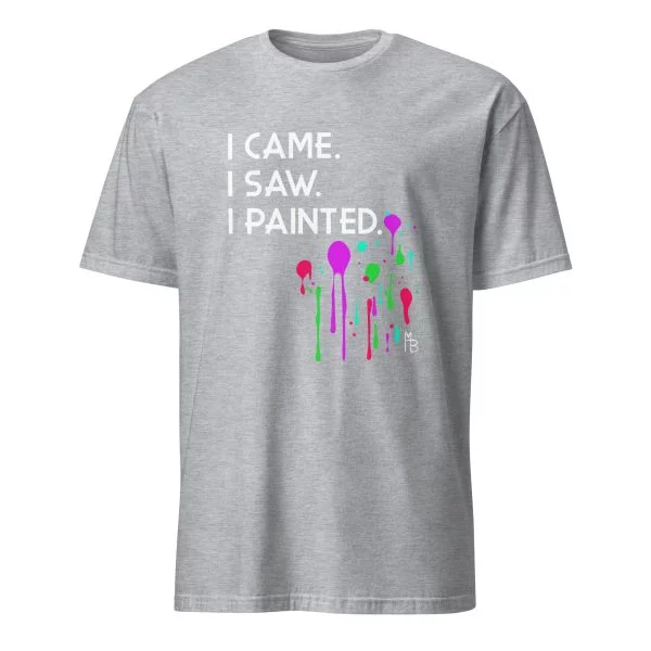 I Came. I Saw. I Painted. T-Shirt